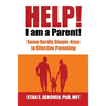 Help I Am A Parent!: Some Hardly Simple Keys to Effective Parenting