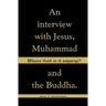 Whose God Is It Anyway?: An Interview with Jesus, Muhammad, and The Buddha