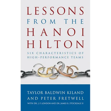 Lessons from the Hanoi Hilton: Six Characteristics of High-Performance Teams