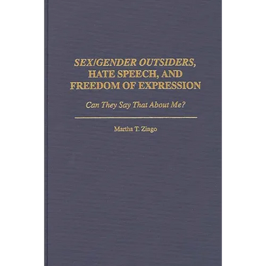 Sex/Gender Outsiders, Hate Speech, and Freedom of Expression: Can They Say That About Me?