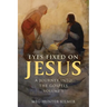 Eyes Fixed on Jesus, Volume 1: A Journey Into the Gospels