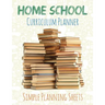 Home School Curriculum Planner: Simple Planning Sheets