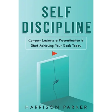 Self-Discipline: Conquer Laziness & Procrastination & Start Achieving Your Goals Today.