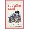 I'D Rather Read: Your Favourite Authors On Their Favourite Books