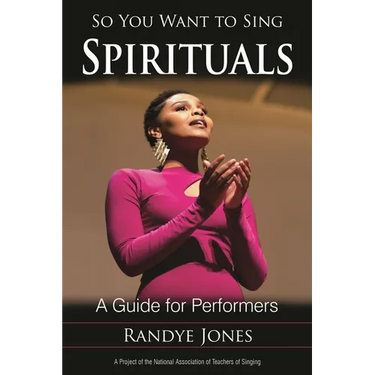 So You Want to Sing Spirituals: A Guide for Performers
