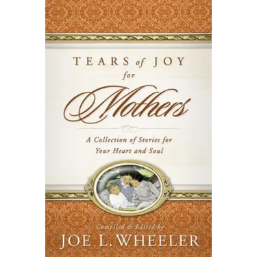 Tears of Joy for Mothers: A Collection of Stories for Your Heart and Soul