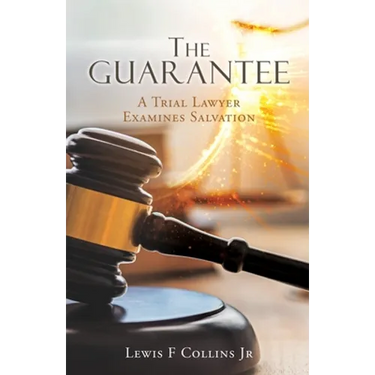 The Guarantee: A Trial Lawyer Examines Salvation