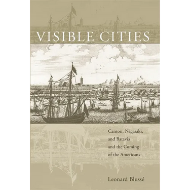 Visible Cities: Canton, Nagasaki, and Batavia and the Coming of the Americans