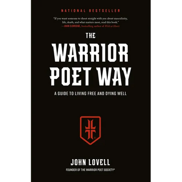 The Warrior Poet Way: A Guide to Living Free and Dying Well