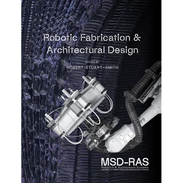 Robotic Fabrication and Architectural Design: Integrated Approaches to Fabrication, Computation, and Architectural Design