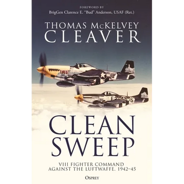 Clean Sweep: VIII Fighter Command Against the Luftwaffe, 1942-45