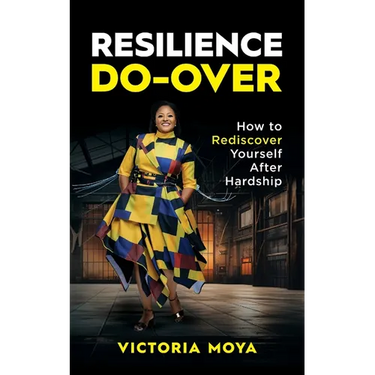 Resilience Do-Over: How to Rediscover Yourself After Hardship