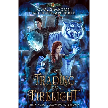 Trading By Firelight: The Magic Below Paris Book 4