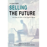 Selling the Future: An Army of One in the Digital World: Mastering the Art of Selling Digital Solutions Across Borders