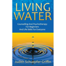 Living Water: Counselling And Psychotherapy For Beginners And Life Skills For Everyone