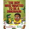 The Boy Who Wanted to be a Dinosaur