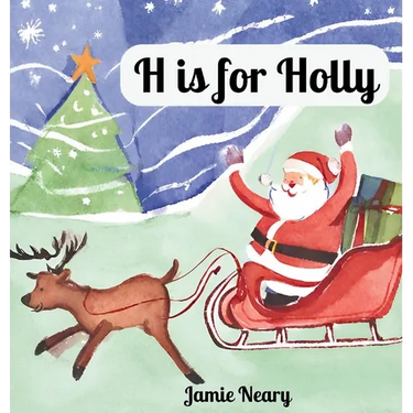 H is for Holly: A Christmas Alphabet