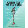 Where Has My Leg Gone? Henry the Amputee Coloring Book