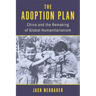 The Adoption Plan: China and the Remaking of Global Humanitarianism