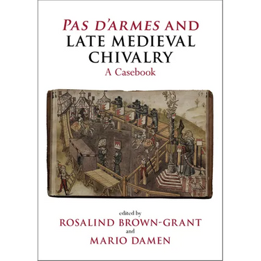 Pas d'Armes and Late Medieval Chivalry: A Casebook