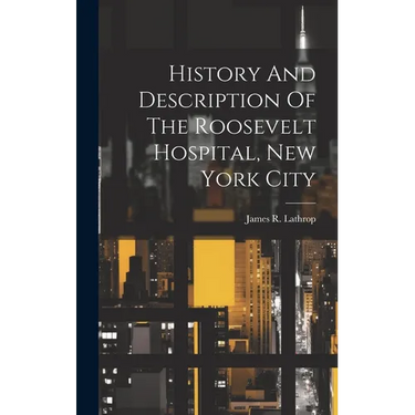 History And Description Of The Roosevelt Hospital, New York City
