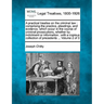 A practical treatise on the criminal law: comprising the practice, pleadings, and evidence, which occur in the course of criminal prosecutions, whethe