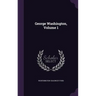 George Washington, Volume 1
