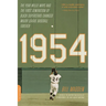1954: The Year Willie Mays and the First Generation of Black Superstars Changed Major League Baseball Forever