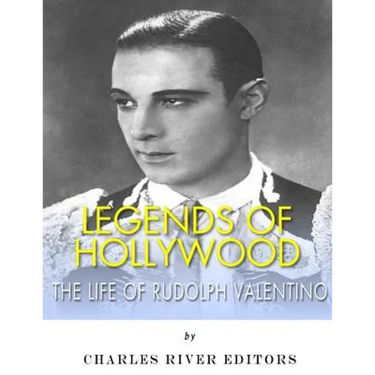 Legends of Hollywood: The Life of Rudolph Valentino