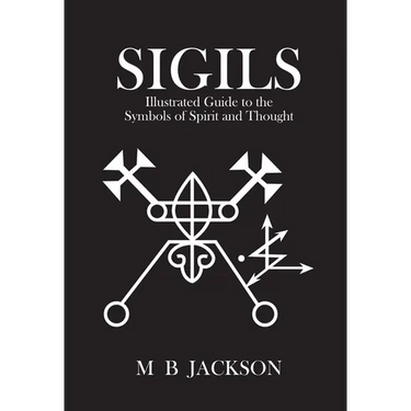 Sigils: Illustrated Guide to the Symbols of Spirit and Thought