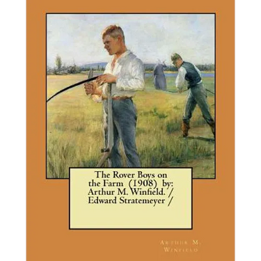 The Rover Boys on the Farm (1908) by: Arthur M. Winfield. / Edward Stratemeyer /