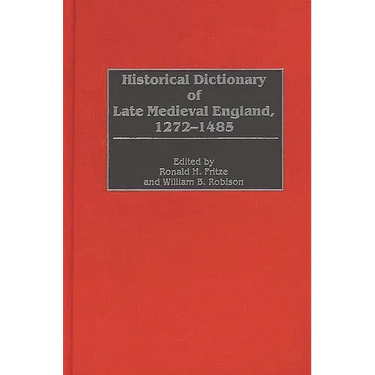 Historical Dictionary of Late Medieval England, 1272-1485