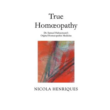 True Homoeopathy: Dr. Samuel Hahnemann's Original Homoeopathic Medicine