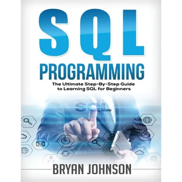 SQL Programming The Ultimate Step-By-Step Guide to Learning SQL for Beginners