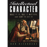 Intellectual Character: What It Is, Why It Matters, and How to Get It