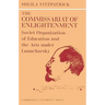 The Commissariat of Enlightenment: Soviet Organization of Education and the Arts Under Lunacharsky, October 1917 1921