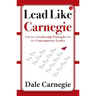 Lead Like Carnegie: Timeless Leadership Principles for the Contemporary Leader
