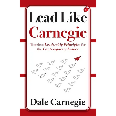 Lead Like Carnegie: Timeless Leadership Principles for the Contemporary Leader