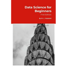Data Science for Beginners: 1st Edition