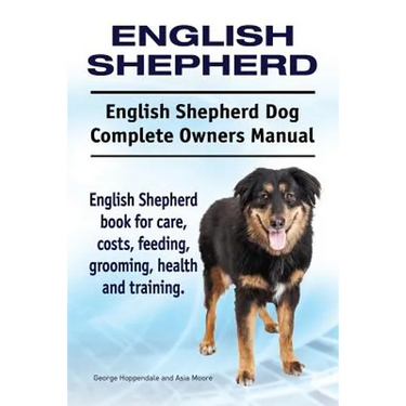English Shepherd. English Shepherd Dog Complete Owners Manual. English Shepherd book for care, costs, feeding, grooming, health and training.