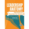 Leadership Anatomy: Deconstruct Theories for Victory