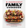 5-Ingredient Family Cookbook: 100 Easy, No-Fuss Recipes to Enjoy