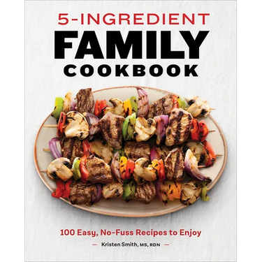 5-Ingredient Family Cookbook: 100 Easy, No-Fuss Recipes to Enjoy
