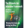 The Ultimate Job Interview Framework: Winning Interviews and Getting Job Offers!