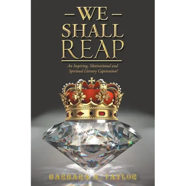 We Shall Reap: An Inspiring, Motivational and Spiritual Literary Captivation!