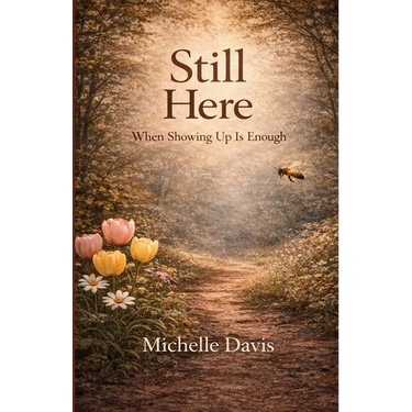 Still Here: When Showing Up Is Enough