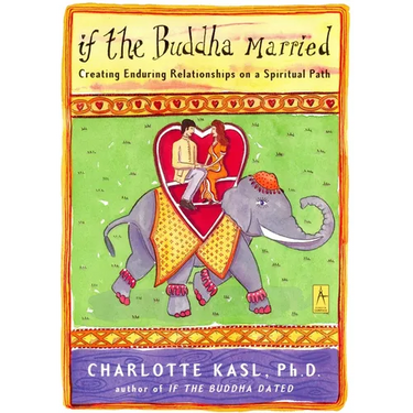 If the Buddha Married: Creating Enduring Relationships on a Spiritual Path
