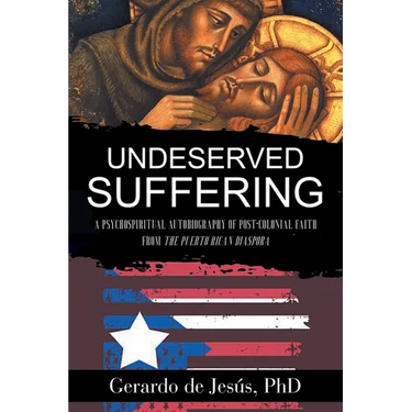 Underserved Suffering: A Psychospiritual Autobiography of Post-Colonial Faith from the Puerto Rican Diaspora