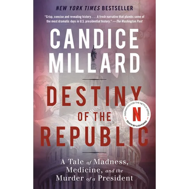 Destiny of the Republic: A Tale of Madness, Medicine and the Murder of a President