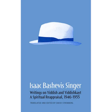 Isaac Bashevis Singer: Writings on Yiddish and Yiddishkayt: A Spiritual Reappraisal, 1946-1955 Volume 2